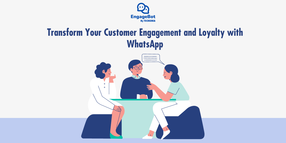 How To Transform Your Customer Engagement and Loyalty with WhatsApp? 